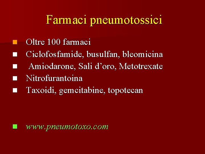 Farmaci pneumotossici n Oltre 100 farmaci Ciclofosfamide, busulfan, bleomicina Amiodarone, Sali d’oro, Metotrexate Nitrofurantoina