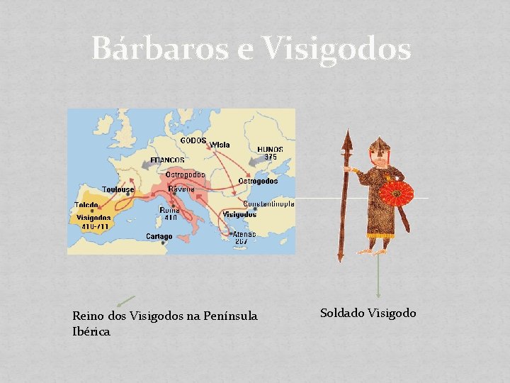 Bárbaros e Visigodos Reino dos Visigodos na Península Ibérica Soldado Visigodo 