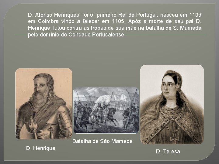 D. Afonso Henriques, foi o primeiro Rei de Portugal, nasceu em 1109 em Coimbra