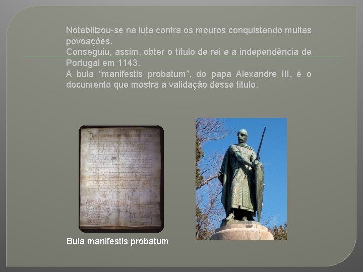 Notabilizou-se na luta contra os mouros conquistando muitas povoações. Conseguiu, assim, obter o título