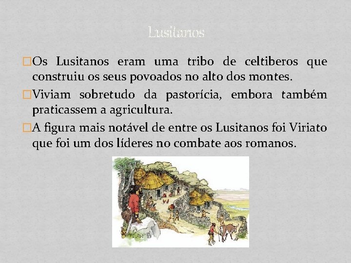 Lusitanos �Os Lusitanos eram uma tribo de celtiberos que construiu os seus povoados no