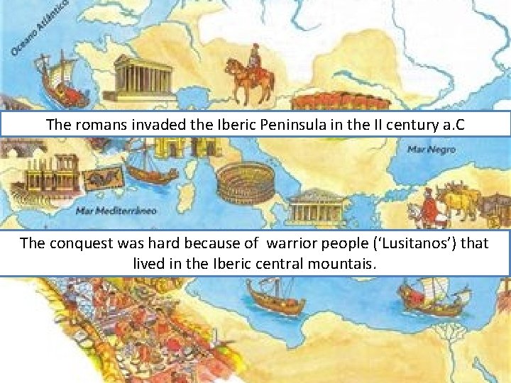 The romans invaded the Iberic Peninsula in the II century a. C The conquest