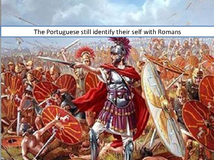 The Portuguese still identify their self with Romans 