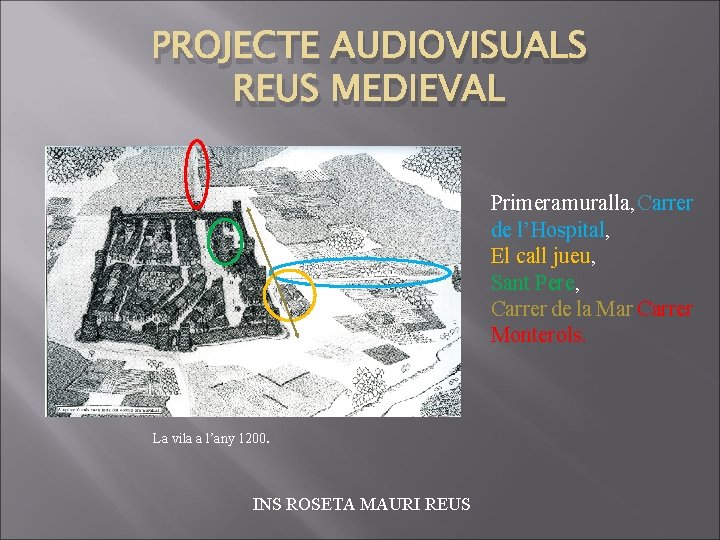 PROJECTE AUDIOVISUALS REUS MEDIEVAL Primera muralla, Carrer de l’Hospital, El call jueu, Sant Pere,