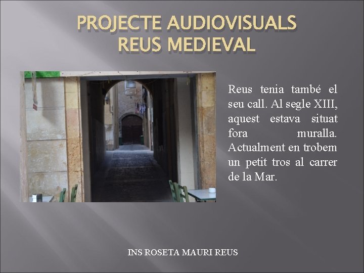 PROJECTE AUDIOVISUALS REUS MEDIEVAL Reus tenia també el seu call. Al segle XIII, aquest