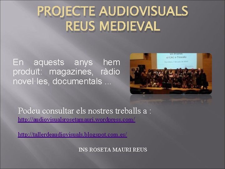 PROJECTE AUDIOVISUALS REUS MEDIEVAL En aquests anys hem produït: magazines, ràdio novel·les, documentals. .