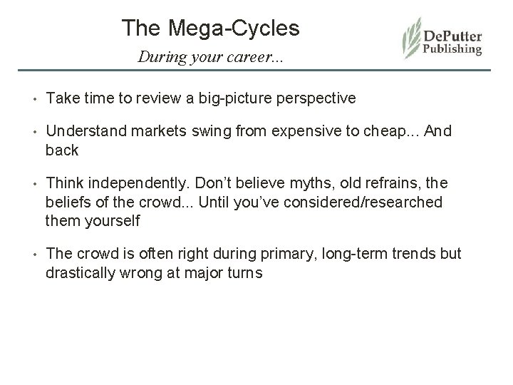 The Mega-Cycles During your career. . . • Take time to review a big-picture