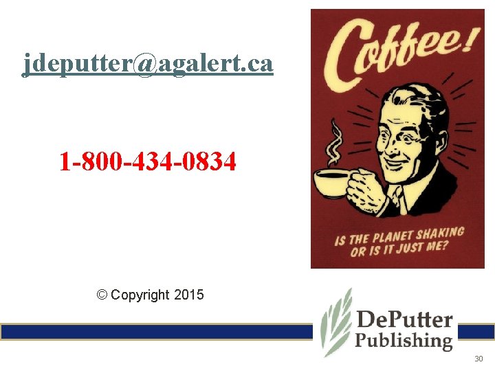 jdeputter@agalert. ca 1 -800 -434 -0834 © Copyright 2015 30 