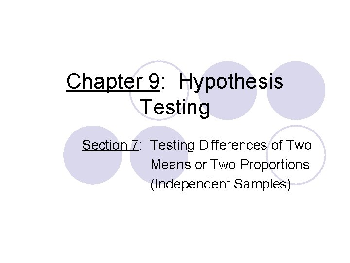 Chapter 9: Hypothesis Testing Section 7: Testing Differences of Two Means or Two Proportions