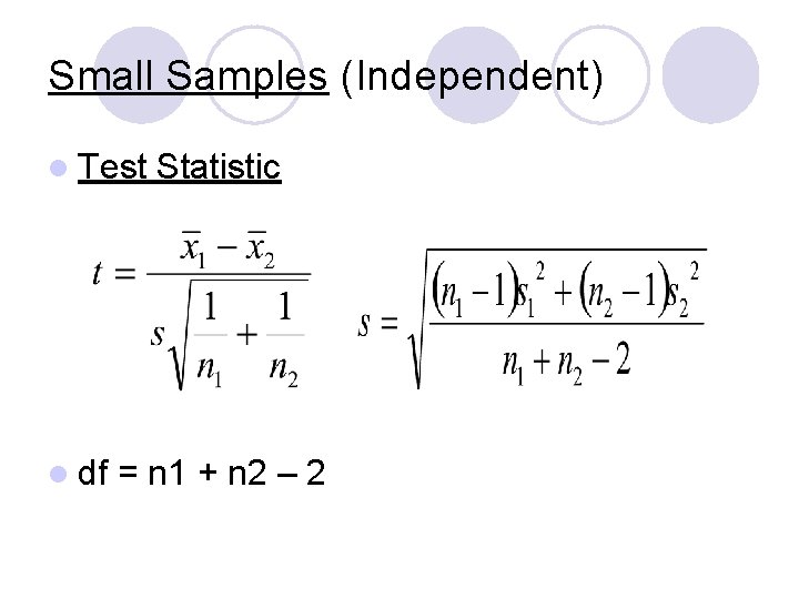 Small Samples (Independent) l Test l df Statistic = n 1 + n 2