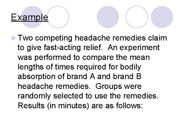 Example l Two competing headache remedies claim to give fast-acting relief. An experiment was