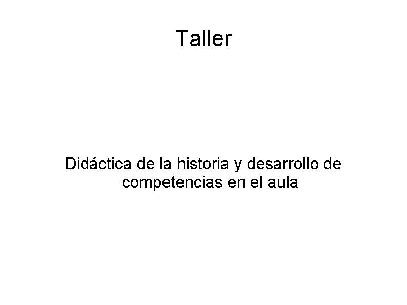 Taller Didáctica de la historia y desarrollo de competencias en el aula 