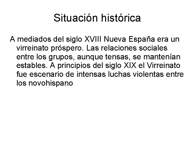 Situación histórica A mediados del siglo XVIII Nueva España era un virreinato próspero. Las