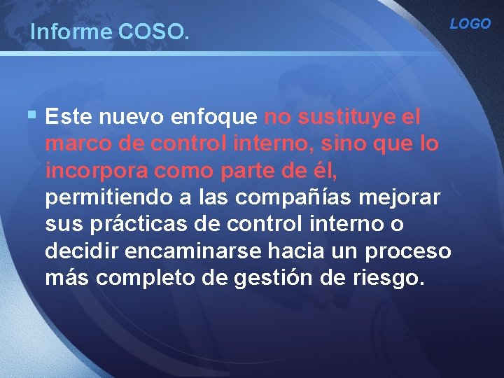 Informe COSO. LOGO § Este nuevo enfoque no sustituye el marco de control interno, Informe COSO. LOGO § Este nuevo enfoque no sustituye el marco de control interno,