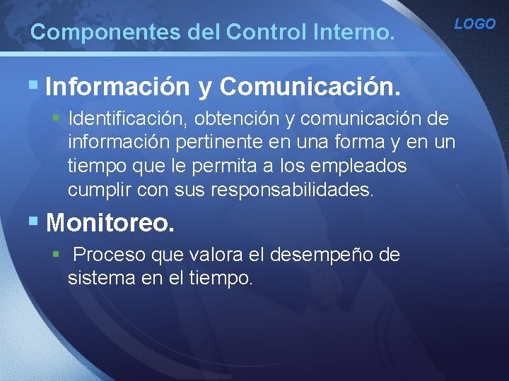 Componentes del Control Interno. LOGO § Información y Comunicación. § Identificación, obtención y comunicación Componentes del Control Interno. LOGO § Información y Comunicación. § Identificación, obtención y comunicación