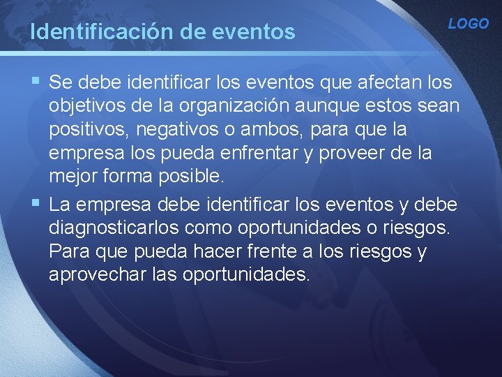 Identificación de eventos LOGO § Se debe identificar los eventos que afectan los objetivos Identificación de eventos LOGO § Se debe identificar los eventos que afectan los objetivos