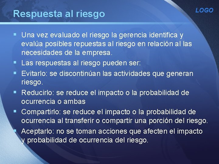 Respuesta al riesgo LOGO § Una vez evaluado el riesgo la gerencia identifica y Respuesta al riesgo LOGO § Una vez evaluado el riesgo la gerencia identifica y