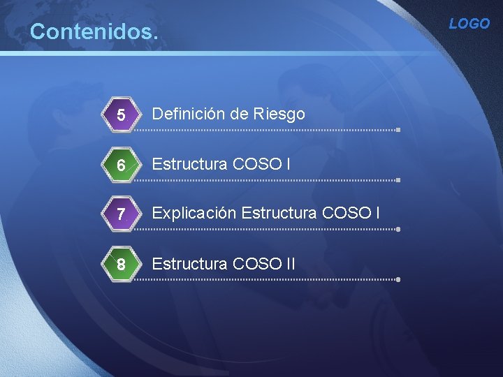 Contenidos. 5 Definición de Riesgo 6 Estructura COSO I 7 Explicación Estructura COSO I Contenidos. 5 Definición de Riesgo 6 Estructura COSO I 7 Explicación Estructura COSO I