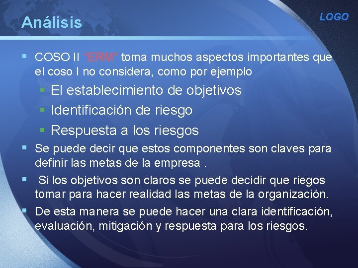 Análisis LOGO § COSO II “ERM” toma muchos aspectos importantes que el coso I Análisis LOGO § COSO II “ERM” toma muchos aspectos importantes que el coso I