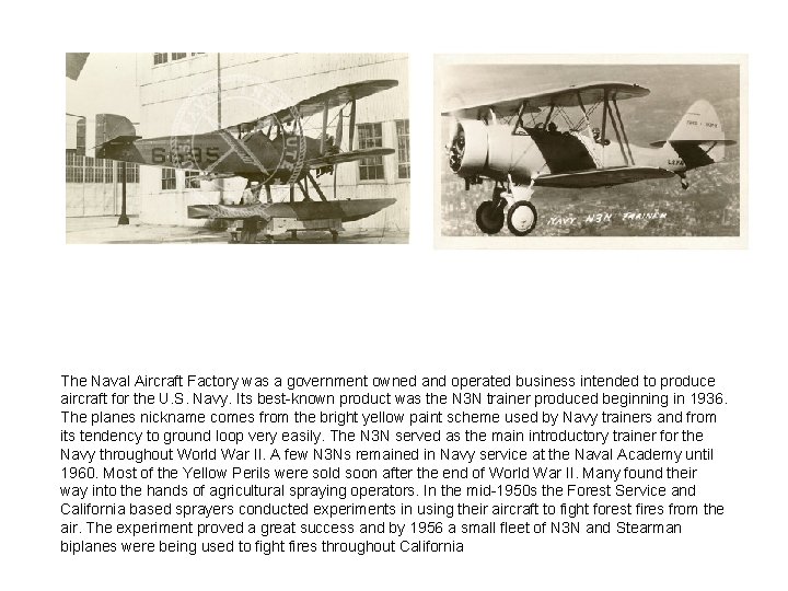 The Naval Aircraft Factory was a government owned and operated business intended to produce