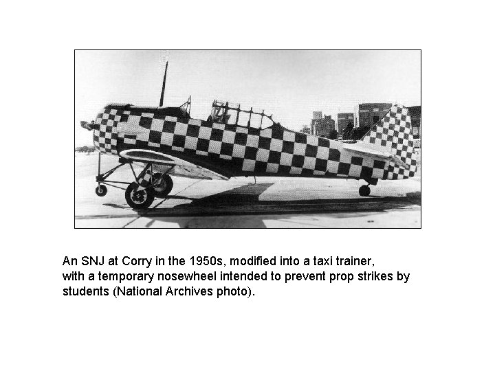 An SNJ at Corry in the 1950 s, modified into a taxi trainer, with