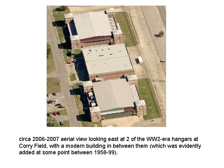 circa 2006 -2007 aerial view looking east at 2 of the WW 2 -era