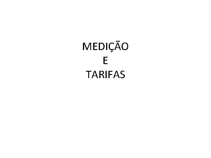 MEDIÇÃO E TARIFAS 