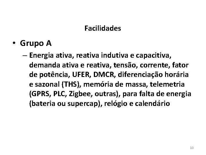 Facilidades • Grupo A – Energia ativa, reativa indutiva e capacitiva, demanda ativa e