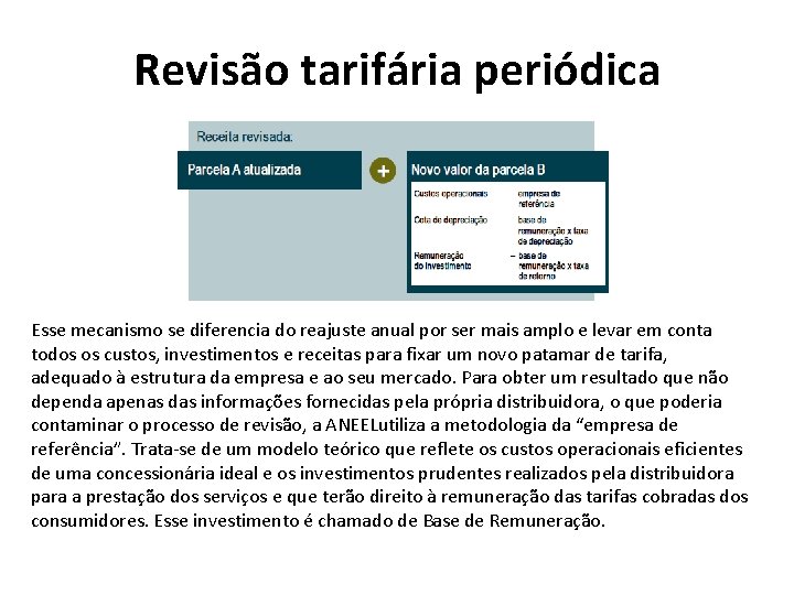 Revisão tarifária periódica Esse mecanismo se diferencia do reajuste anual por ser mais amplo