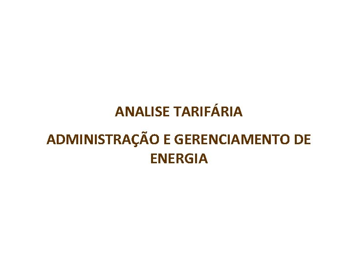 ANALISE TARIFÁRIA ADMINISTRAÇÃO E GERENCIAMENTO DE ENERGIA INSTALACOES ELETRICAS I – PEA 2402 