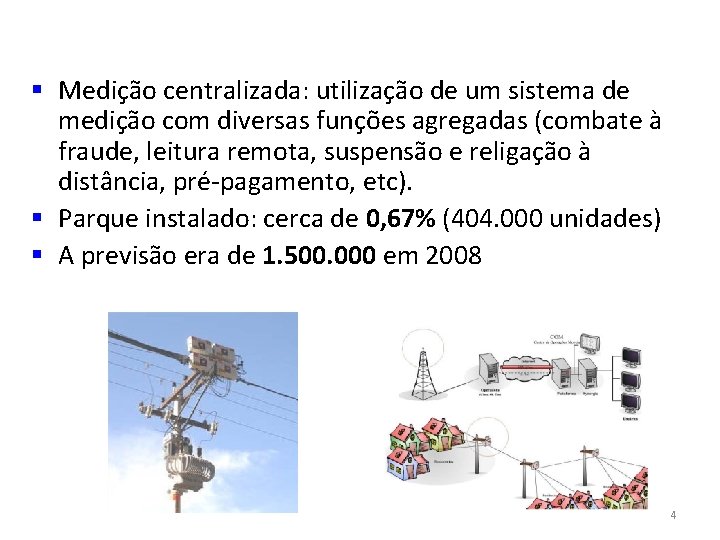 § Medição centralizada: utilização de um sistema de medição com diversas funções agregadas (combate