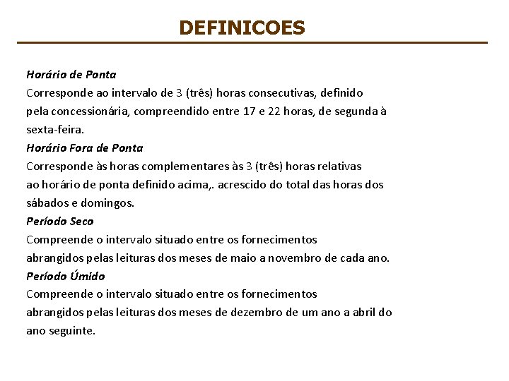 DEFINICOES Horário de Ponta Corresponde ao intervalo de 3 (três) horas consecutivas, definido pela