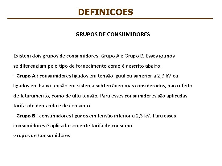DEFINICOES GRUPOS DE CONSUMIDORES Existem dois grupos de consumidores: Grupo A e Grupo B.