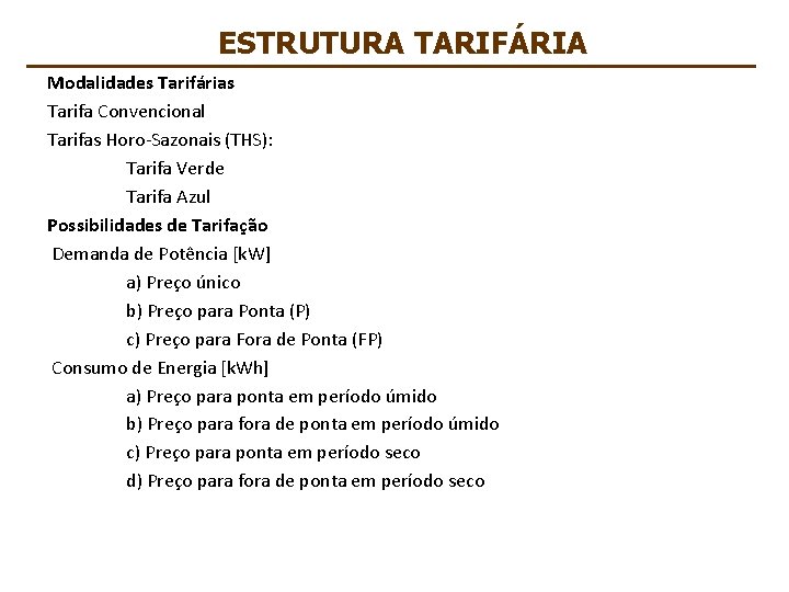 ESTRUTURA TARIFÁRIA Modalidades Tarifárias Tarifa Convencional Tarifas Horo-Sazonais (THS): Tarifa Verde Tarifa Azul Possibilidades