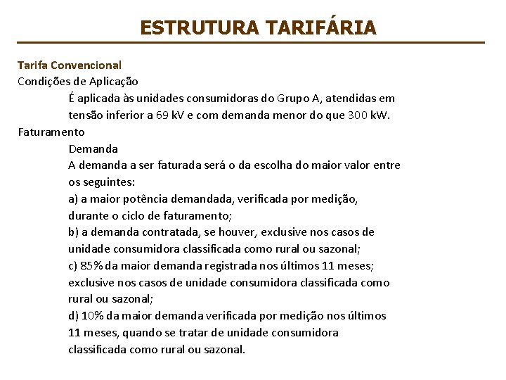 ESTRUTURA TARIFÁRIA Tarifa Convencional Condições de Aplicação É aplicada às unidades consumidoras do Grupo