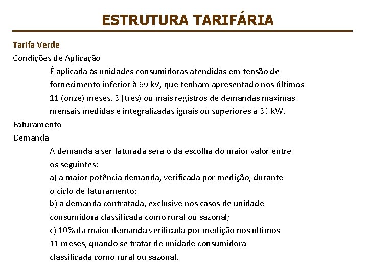 ESTRUTURA TARIFÁRIA Tarifa Verde Condições de Aplicação É aplicada às unidades consumidoras atendidas em