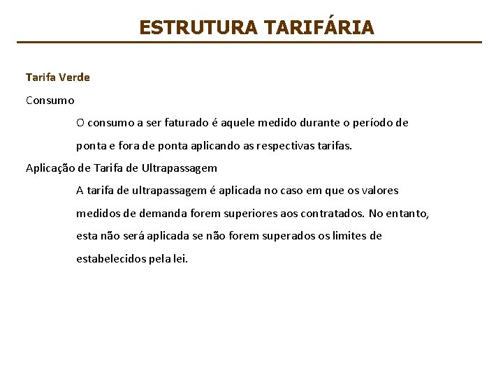 ESTRUTURA TARIFÁRIA Tarifa Verde Consumo O consumo a ser faturado é aquele medido durante