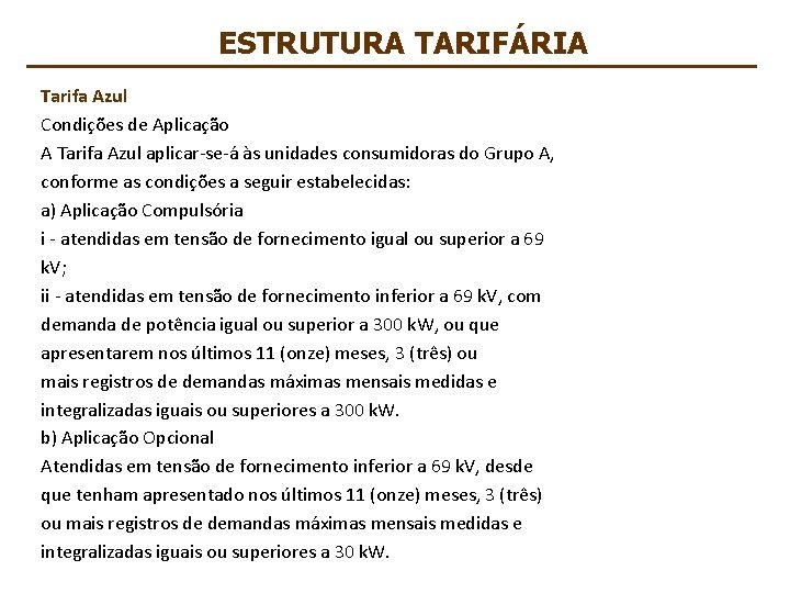 ESTRUTURA TARIFÁRIA Tarifa Azul Condições de Aplicação A Tarifa Azul aplicar-se-á às unidades consumidoras