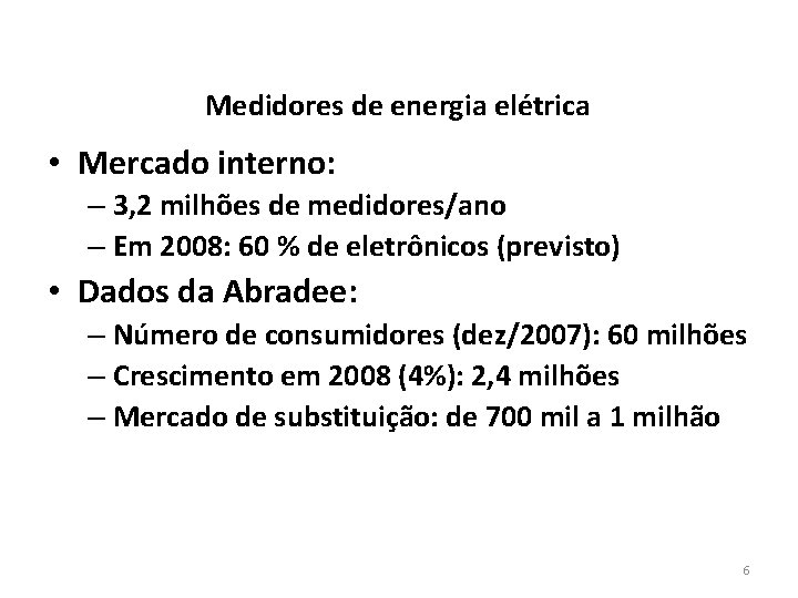 Medidores de energia elétrica • Mercado interno: – 3, 2 milhões de medidores/ano –