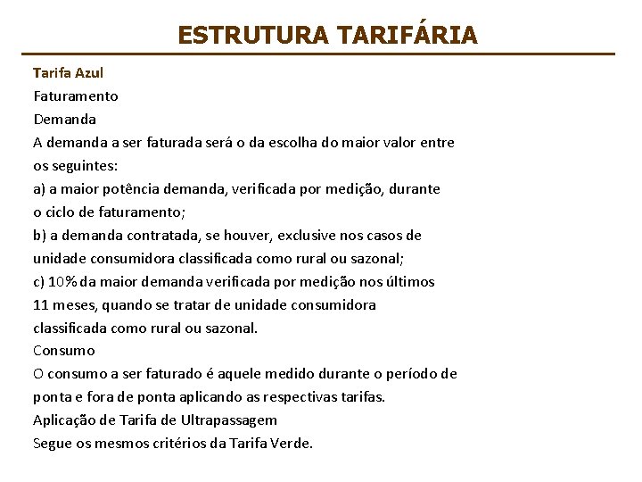 ESTRUTURA TARIFÁRIA Tarifa Azul Faturamento Demanda A demanda a ser faturada será o da