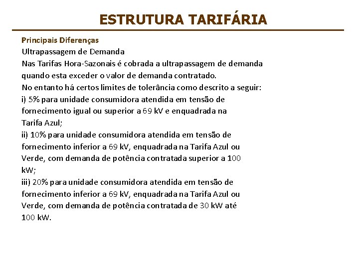 ESTRUTURA TARIFÁRIA Principais Diferenças Ultrapassagem de Demanda Nas Tarifas Hora-Sazonais é cobrada a ultrapassagem