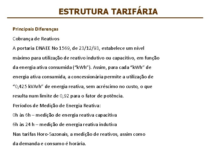 ESTRUTURA TARIFÁRIA Principais Diferenças Cobrança de Reativos A portaria DNAEE No 1569, de 23/12/93,