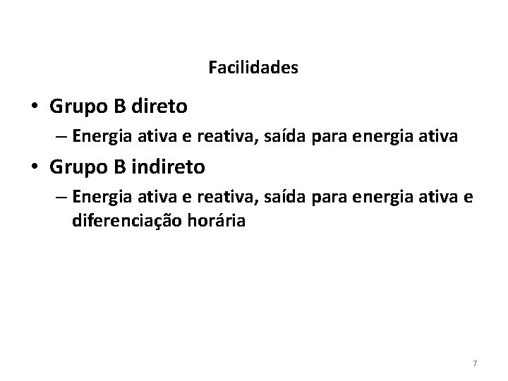 Facilidades • Grupo B direto – Energia ativa e reativa, saída para energia ativa