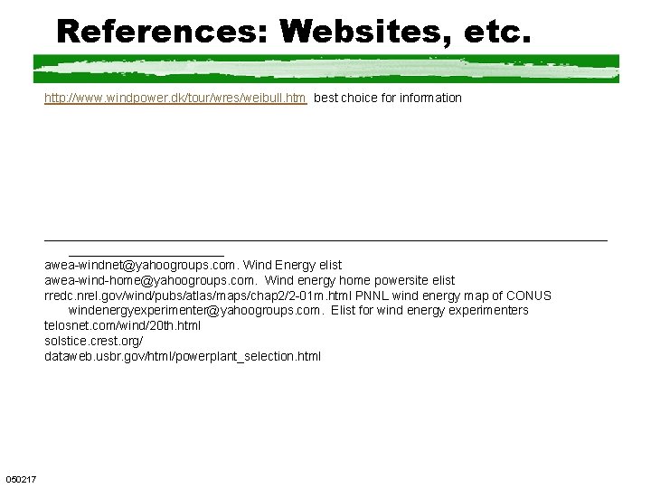 References: Websites, etc. http: //www. windpower. dk/tour/wres/weibull. htm best choice for information ________________________________________ awea-windnet@yahoogroups.