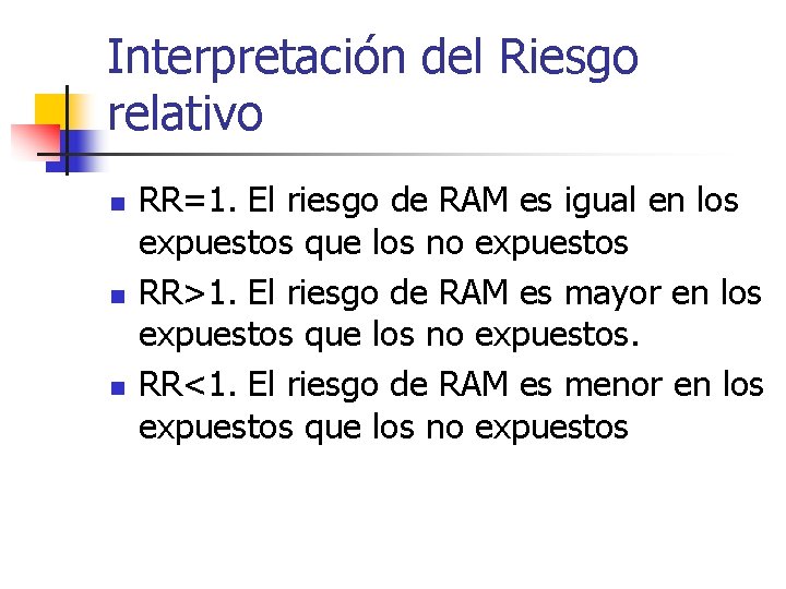 Interpretación del Riesgo relativo n n n RR=1. El riesgo de RAM es igual