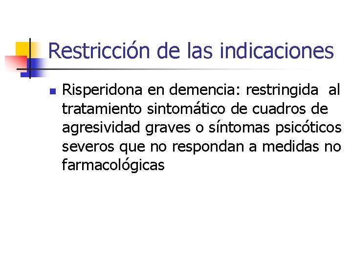 Restricción de las indicaciones n Risperidona en demencia: restringida al tratamiento sintomático de cuadros