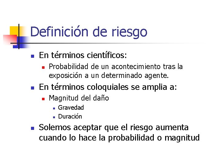 Definición de riesgo n En términos científicos: n n Probabilidad de un acontecimiento tras