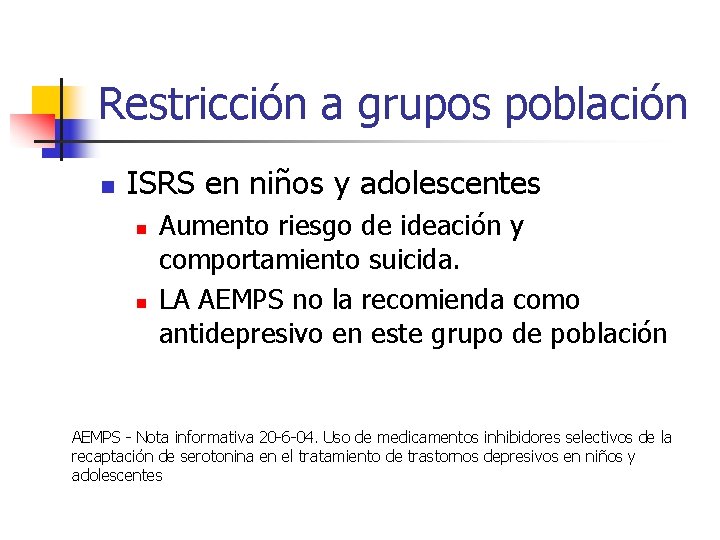 Restricción a grupos población n ISRS en niños y adolescentes n n Aumento riesgo