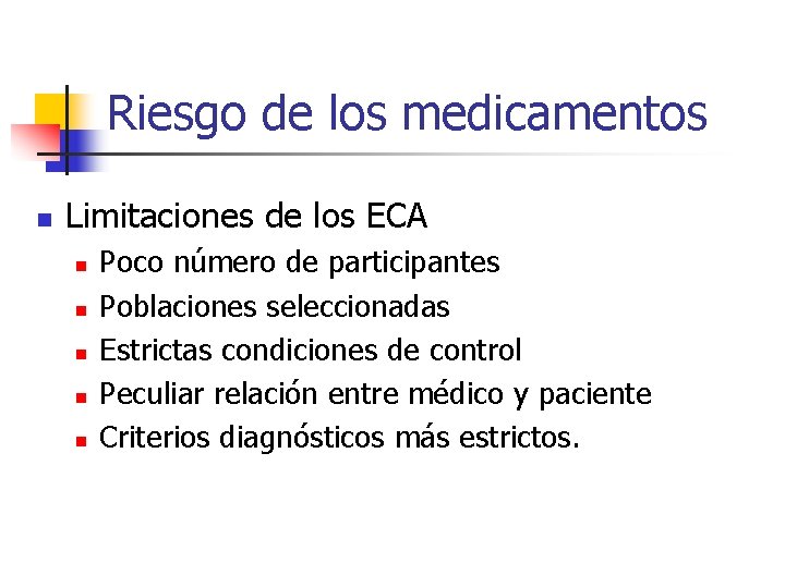 Riesgo de los medicamentos n Limitaciones de los ECA n n n Poco número