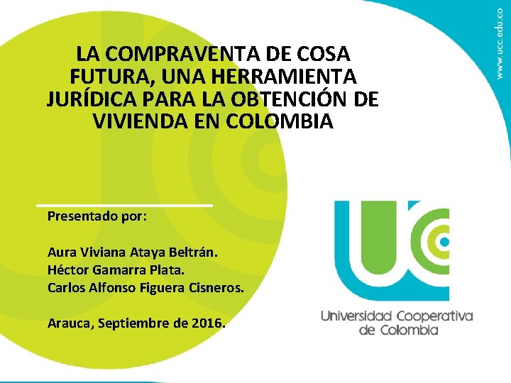 LA COMPRAVENTA DE COSA FUTURA, UNA HERRAMIENTA JURÍDICA PARA LA OBTENCIÓN DE VIVIENDA LA COMPRAVENTA DE COSA FUTURA, UNA HERRAMIENTA JURÍDICA PARA LA OBTENCIÓN DE VIVIENDA